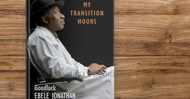 My Transition Hours by Goodluck Ebele Jonathan · Photo 1
